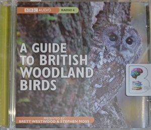 A Guide to British Woodland Birds written by BBC Radio 4 Team performed by Brett Westwood and Stephen Moss on Audio CD (Abridged)